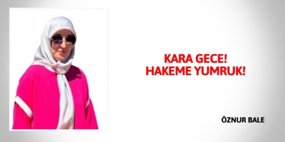 KARA GECE! HAKEME YUMRUK!