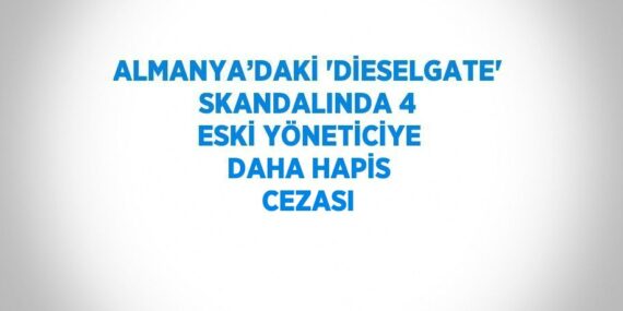 ALMANYA’DAKİ ‘DİESELGATE’ SKANDALINDA 4 ESKİ YÖNETİCİYE DAHA HAPİS CEZASI