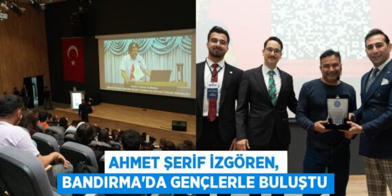 AHMET ŞERİF İZGÖREN, BANDIRMA’DA GENÇLERLE BULUŞTU