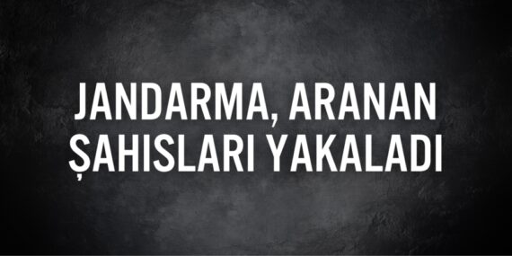 Jandarma, aranan şahısları yakaladı