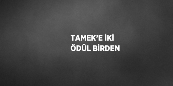 TAMEK’E İKİ ÖDÜL BİRDEN