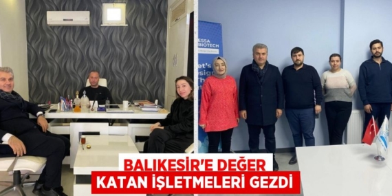 BALIKESİR’E DEĞER KATAN İŞLETMELERİ GEZDİ
