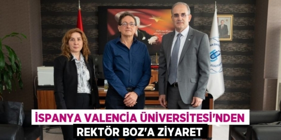 İSPANYA VALENCİA ÜNİVERSİTESİ’NDEN REKTÖR BOZ’A ZİYARET