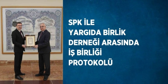 SPK İLE YARGIDA BİRLİK DERNEĞİ ARASINDA İŞ BİRLİĞİ PROTOKOLÜ