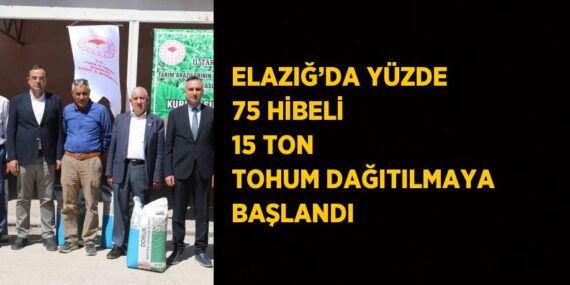 ELAZIĞ’DA YÜZDE 75 HİBELİ 15 TON TOHUM DAĞITILMAYA BAŞLANDI