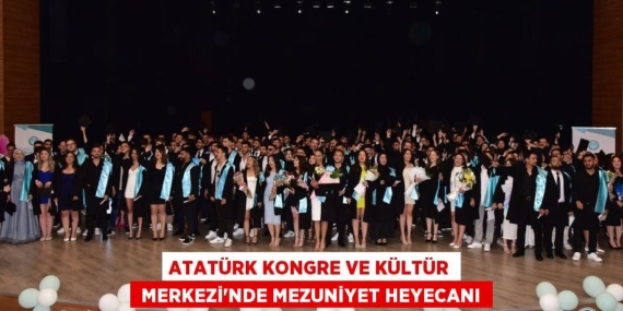 ATATÜRK KONGRE VE KÜLTÜR  MERKEZİ’NDE MEZUNİYET HEYECANI
