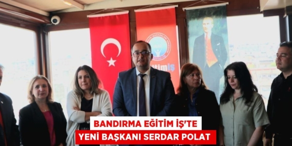 BANDIRMA EĞİTİM İŞ’TE YENİ BAŞKANI SERDAR POLAT