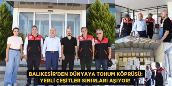 Balıkesir’den Dünyaya Tohum Köprüsü: Yerli Çeşitler Sınırları Aşıyor!