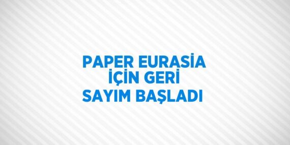 PAPER EURASİA İÇİN GERİ SAYIM BAŞLADI