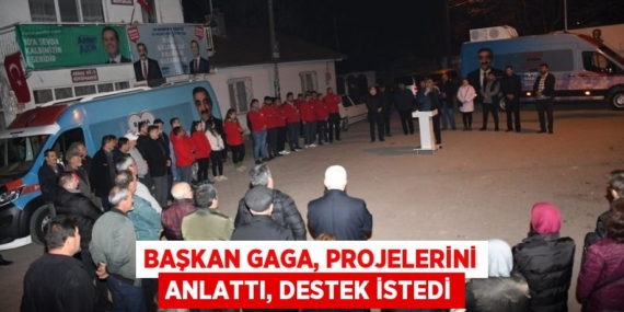 BAŞKAN GAGA, PROJELERİNİ ANLATTI, DESTEK İSTEDİ