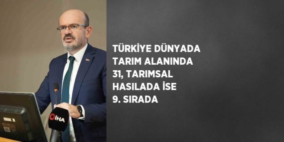 TÜRKİYE DÜNYADA TARIM ALANINDA 31, TARIMSAL HASILADA İSE 9. SIRADA