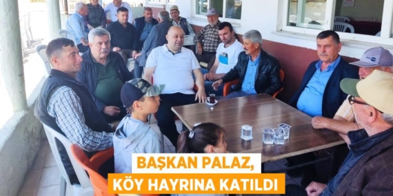 BAŞKAN PALAZ, KÖY HAYRINA KATILDI