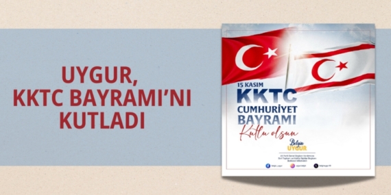 UYGUR, KKTC BAYRAMI’NI KUTLADI