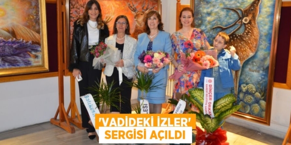 “VADİDEKİ İZLER”  SERGİSİ AÇILDI