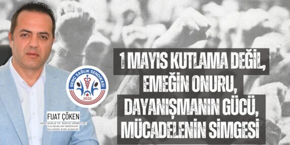 1 Mayıs kutlama değil, emeğin onuru,  Dayanışmanın gücü, mücadelenin simgesi