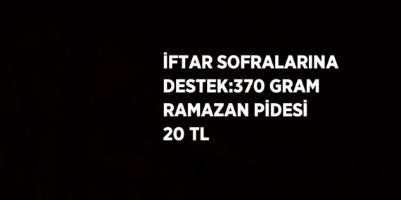 İFTAR SOFRALARINA DESTEK:370 GRAM RAMAZAN PİDESİ 20 TL