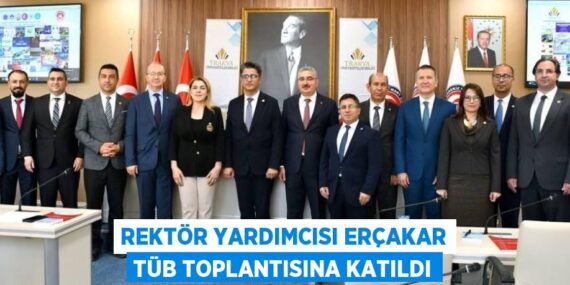 REKTÖR YARDIMCISI ERÇAKAR TÜB TOPLANTISINA KATILDI