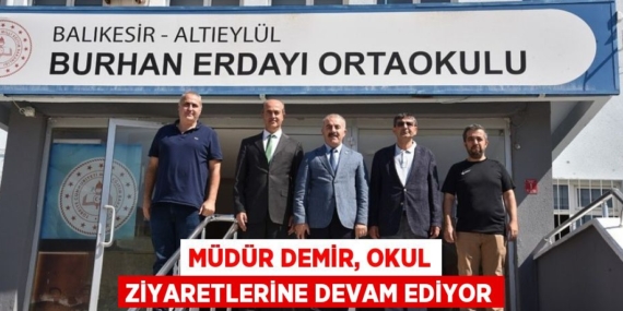MÜDÜR DEMİR, OKUL ZİYARETLERİNE DEVAM EDİYOR