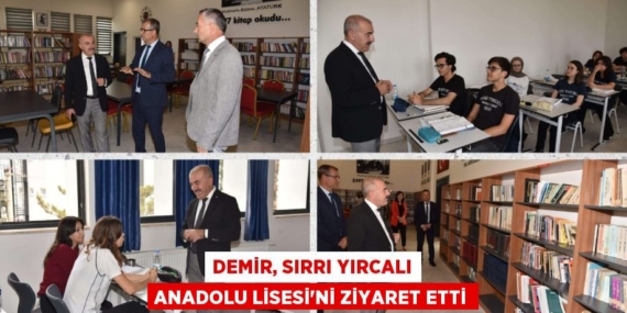 DEMİR, SIRRI YIRCALI ANADOLU LİSESİ’Nİ ZİYARET ETTİ