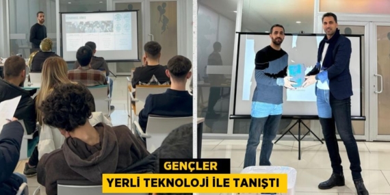 GENÇLER   YERLİ TEKNOLOJİ İLE TANIŞTI