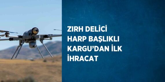 ZIRH DELİCİ HARP BAŞLIKLI KARGU’DAN İLK İHRACAT