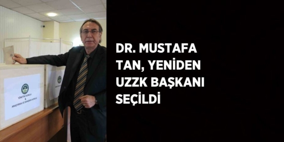 DR. MUSTAFA TAN, YENİDEN UZZK BAŞKANI SEÇİLDİ