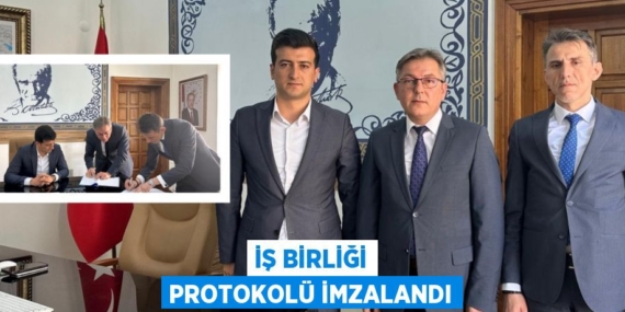 İŞ BİRLİĞİ PROTOKOLÜ İMZALANDI