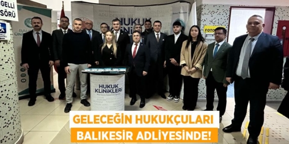 GELECEĞİN HUKUKÇULARI  BALIKESİR ADLİYESİNDE!