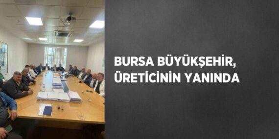 BURSA BÜYÜKŞEHİR, ÜRETİCİNİN YANINDA