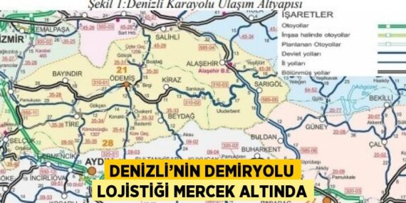 DENİZLİ’NİN DEMİRYOLU LOJİSTİĞİ MERCEK ALTINDA