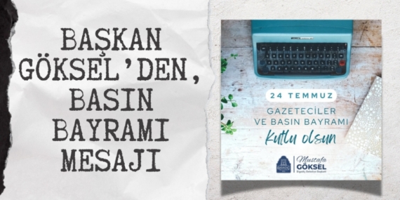 BAŞKAN GÖKSEL’DEN, BASIN BAYRAMI MESAJI