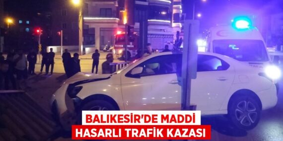 BALIKESİR’DE MADDİ HASARLI TRAFİK KAZASI