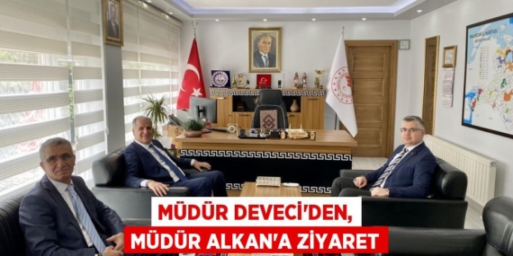 MÜDÜR DEVECİ’DEN, MÜDÜR ALKAN’A ZİYARET