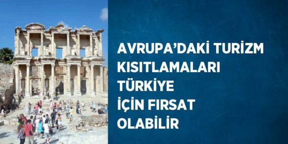 AVRUPA’DAKİ TURİZM KISITLAMALARI TÜRKİYE İÇİN FIRSAT OLABİLİR