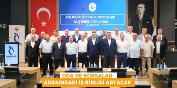 ODA VE BORSALAR  ARASINDAKİ İŞ BİRLİĞİ ARTACAK
