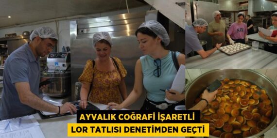 AYVALIK COĞRAFİ İŞARETLİ LOR TATLISI DENETİMDEN GEÇTİ