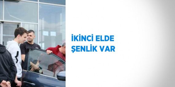 İKİNCİ ELDE ŞENLİK VAR