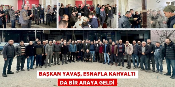 BAŞKAN YAVAŞ, ESNAFLA KAHVALTI DA BİR ARAYA GELDİ