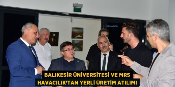 BALIKESİR ÜNİVERSİTESİ VE MRS HAVACILIK’TAN YERLİ ÜRETİM ATILIMI