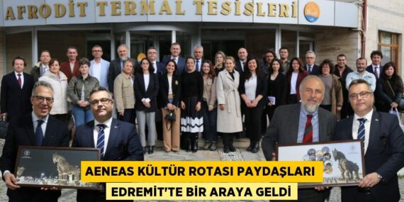 AENEAS KÜLTÜR ROTASI PAYDAŞLARI EDREMİT’TE BİR ARAYA GELDİ