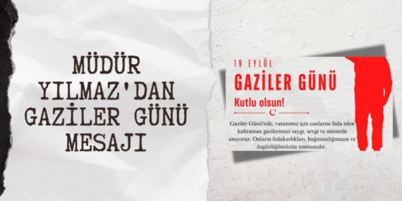 MÜDÜR YILMAZ’DAN GAZİLER GÜNÜ MESAJI