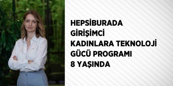 HEPSİBURADA GİRİŞİMCİ KADINLARA TEKNOLOJİ GÜCÜ PROGRAMI 8 YAŞINDA