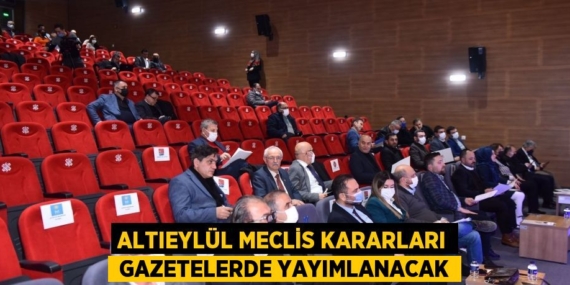 ALTIEYLÜL MECLİS KARARLARI  GAZETELERDE YAYIMLANACAK