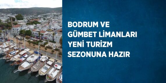 BODRUM VE GÜMBET LİMANLARI YENİ TURİZM SEZONUNA HAZIR