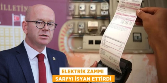 ELEKTRİK ZAMMI   SARI’YI İSYAN ETTİRDİ
