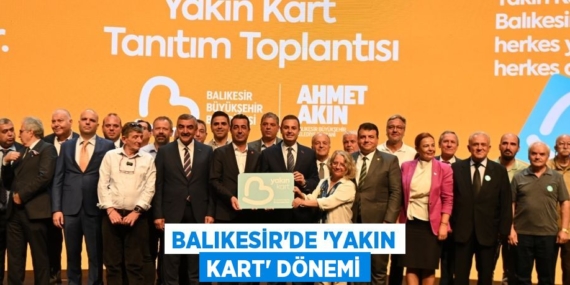 BALIKESİR’DE “YAKIN KART” DÖNEMİ
