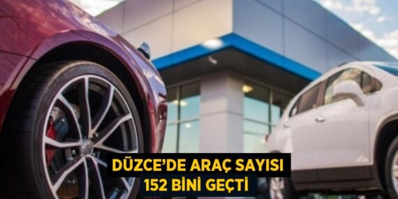 DÜZCE’DE ARAÇ SAYISI 152 BİNİ GEÇTİ
