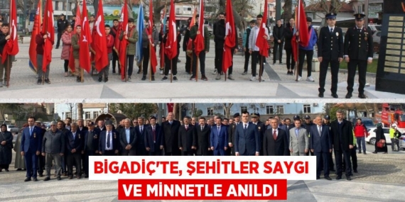 BİGADİÇ’TE, ŞEHİTLER SAYGI VE MİNNETLE ANILDI