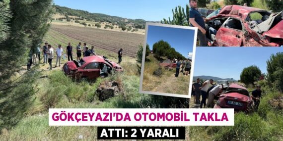 GÖKÇEYAZI’DA OTOMOBİL TAKLA ATTI: 2 YARALI