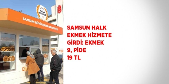 SAMSUN HALK EKMEK HİZMETE GİRDİ: EKMEK 9, PİDE 19 TL